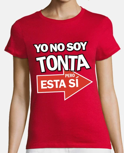 Playera Yo No Soy Tonta Pero Esta Sí