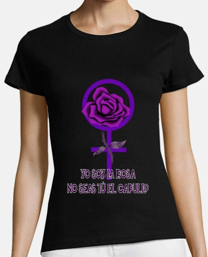 Playera Yo soy la rosa no seas tú el capullo