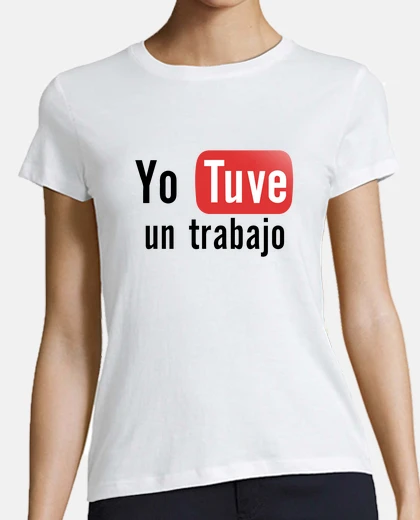 Playera Yo Tuve un trabajo