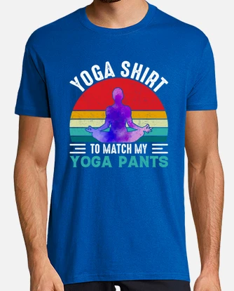 Yoga Shirt To Match My Yoga Pants T-Shirt Yoga Shirt To Match My Yoga Pants T-Shirt