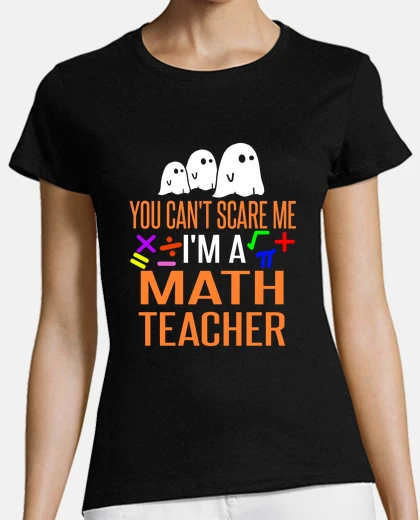 Playera You can't scare me. I'm a math teacher