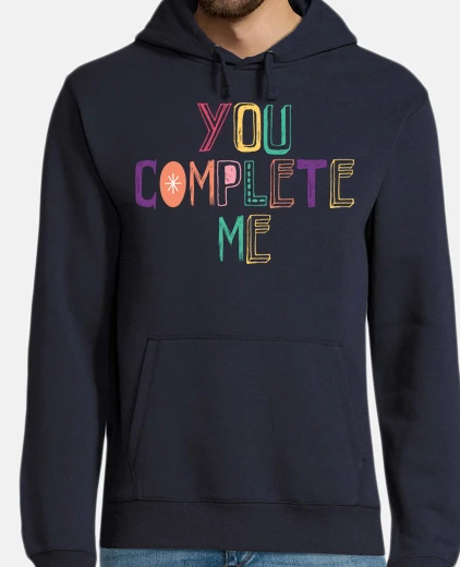Hoodie you complete me