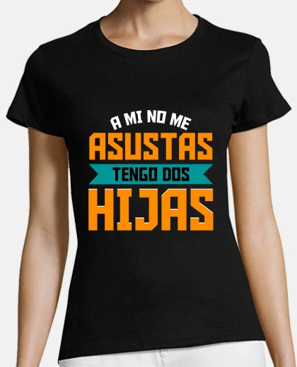 T-shirt you don&#39;t scare me i have 2 daughters mummy mother&#39;s day gift