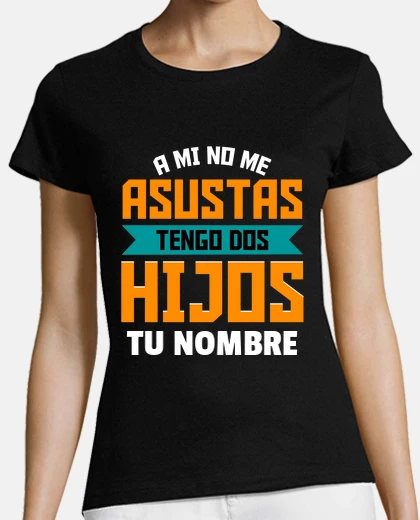 T-shirt you don&#39;t scare me i have two children personalized mummy