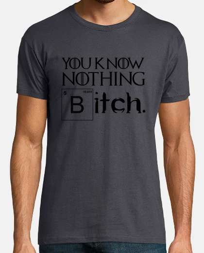 Tee-shirt You Know Nothing Bicth