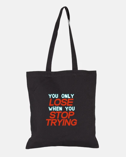 Bag you only lose if you stop trying
