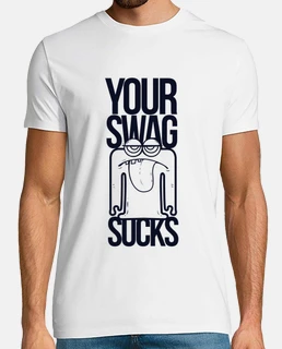 your swag sucks